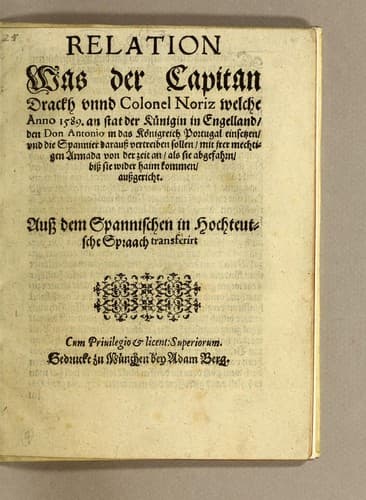 Relation was der Capitan Drackh vnnd Colonel Noriz welche anno 1589. an stat der Künigin in Engelland, den don Antonio in das Königreich Portugal einsetzen