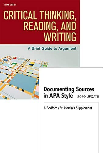 Critical Thinking, Reading, and Writing 10e & Documenting Sources in APA Style