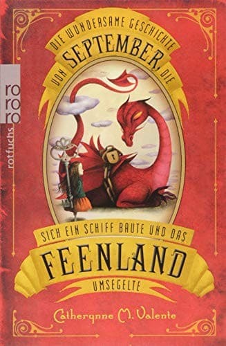 Die wundersame Geschichte von September, die sich ein Schiff baute und das Feenland umsegelte