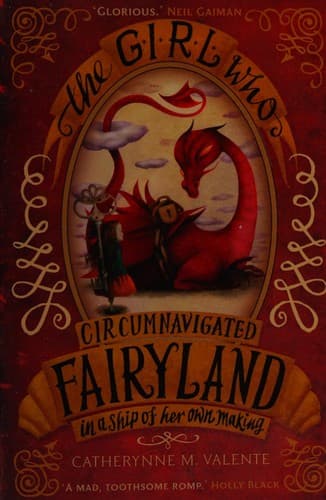 The Girl Who Circumnavigated Fairyland in a Ship of Her Own Making (Fairyland #1)
