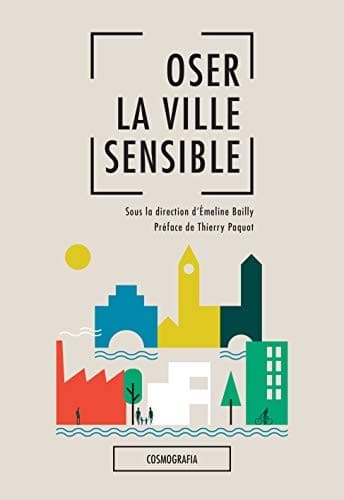 Oser la ville sensible - paysage, expérience sensible et conception urbaine