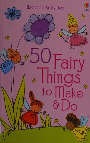 50 Fairy Things to Make and Do