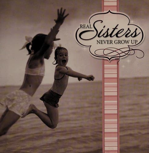 Real sisters never grow up