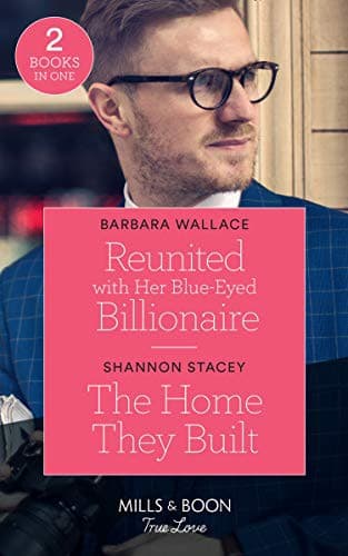 Reunited With Her Blue-Eyed Billionaire / The Home They Built