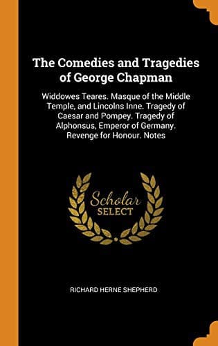 The Comedies and Tragedies of George Chapman