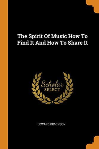 The Spirit of Music How to Find It and How to Share It