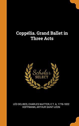 Coppélia. Grand Ballet in Three Acts