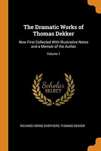 The Dramatic Works of Thomas Dekker