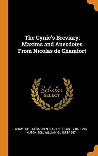 The Cynic's Breviary; Maxims and Anecdotes from Nicolas de Chamfort