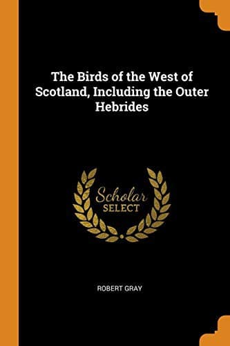 The Birds of the West of Scotland, Including the Outer Hebrides