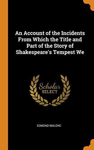 An Account of the Incidents from Which the Title and Part of the Story of Shakespeare's Tempest We