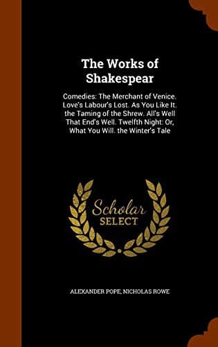The Works of Shakespear : Comedies : The Merchant of Venice. Love's Labour's Lost. As You Like It. the Taming of the Shrew. All's Well That End's Well. ... Night