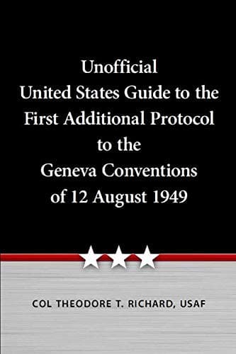 Unofficial United States Guide to the First Additional Protocol to the Geneva Conventions of 12 August 1949