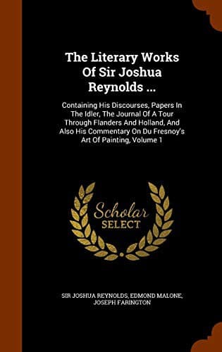The Literary Works Of Sir Joshua Reynolds ...