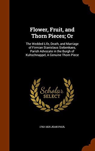 Flower, Fruit, and Thorn Pieces; Or