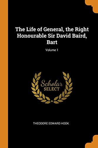 The Life of General, the Right Honourable Sir David Baird, Bart; Volume 1