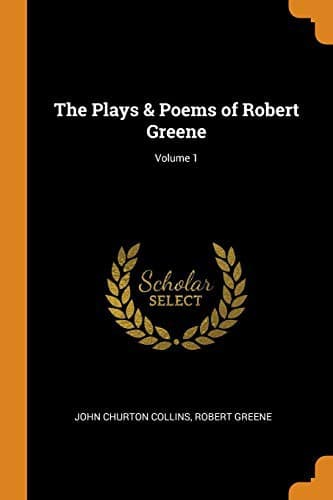 The Plays & Poems of Robert Greene; Volume 1