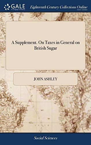 A Supplement. on Taxes in General on British Sugar