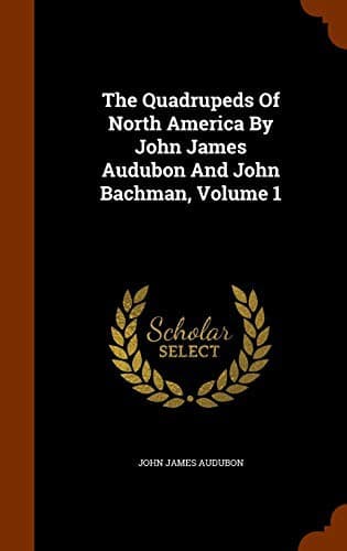 The Quadrupeds Of North America By John James Audubon And John Bachman, Volume 1