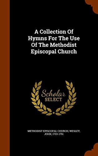 A Collection Of Hymns For The Use Of The Methodist Episcopal Church