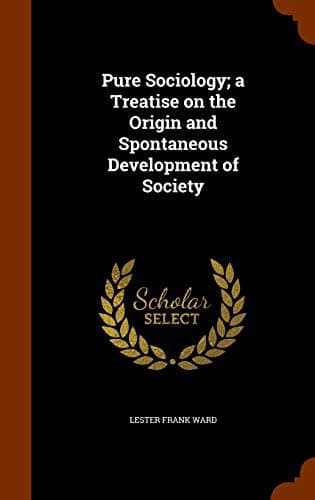 Pure Sociology; a Treatise on the Origin and Spontaneous Development of Society