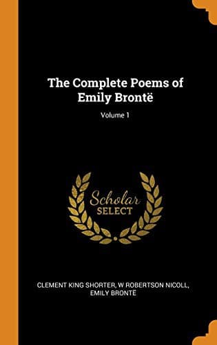 The Complete Poems of Emily Brontë; Volume 1
