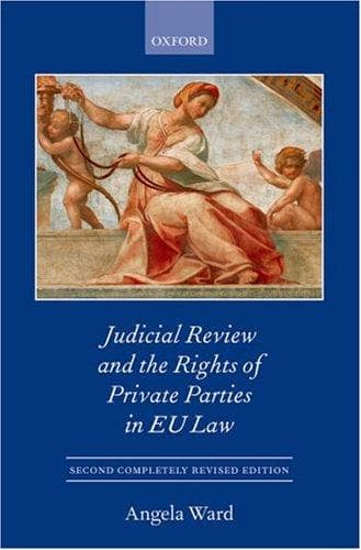 Individual Rights and Private Party Judicial Review in the EU (Oxford European Community Law Series)