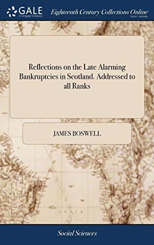 Reflections on the Late Alarming Bankruptcies in Scotland. Addressed to all Ranks