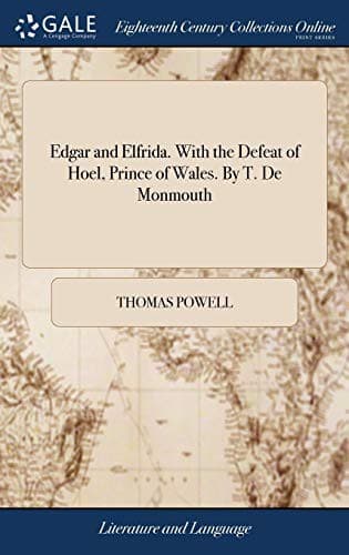 Edgar and Elfrida. with the Defeat of Hoel, Prince of Wales. by T. de Monmouth