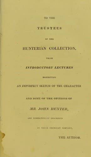 Introductory lectures, exhibiting some of Mr Hunter's opinions respecting life and diseases, delivered before the Royal College of Surgeons, London, in 1814 and 1815