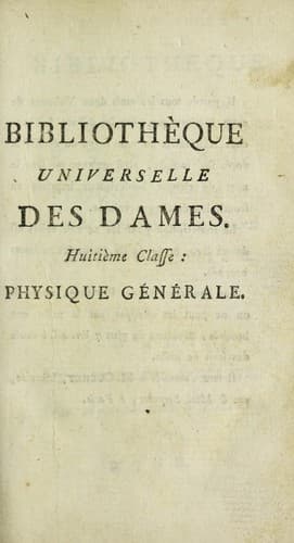 Physique générale [particulière]. [8e classe de la 'Bibliotheque universelle des dames'. 1785-97]
