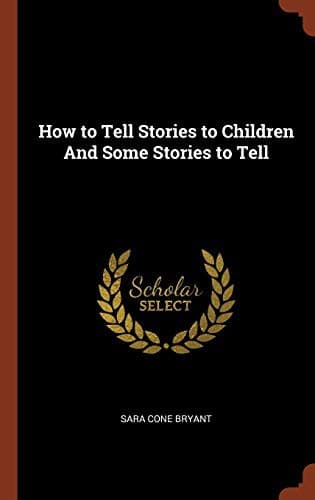 How to Tell Stories to Children And Some Stories to Tell
