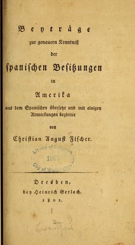 Beyträge zur genauern Kenntniss der spanischen Besitzungen in Amerika, aus dem spanischen Übersetzt und mit einigen anmerkungen Begleitet