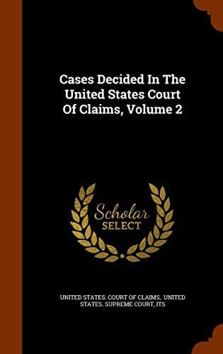 Cases Decided In The United States Court Of Claims, Volume 2