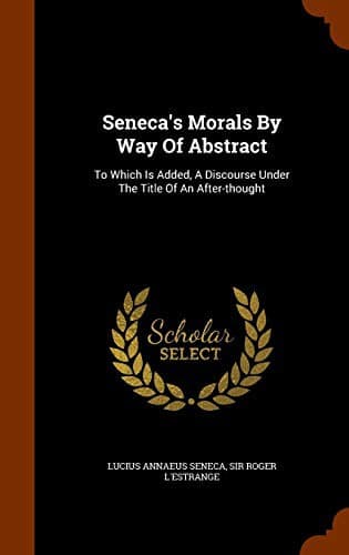 Seneca's Morals By Way Of Abstract