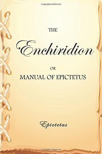 The Enchiridion, or Manual of Epictetus