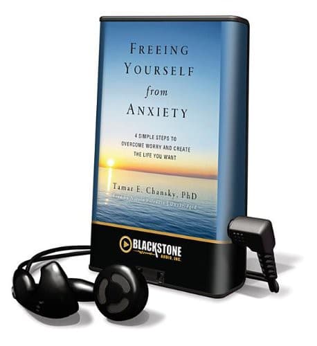 Freeing Yourself from Anxiety : 4 Simple Steps to Overcome Worry and Create the Life You Want