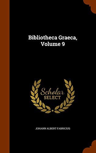 Bibliotheca Graeca, Volume 9
