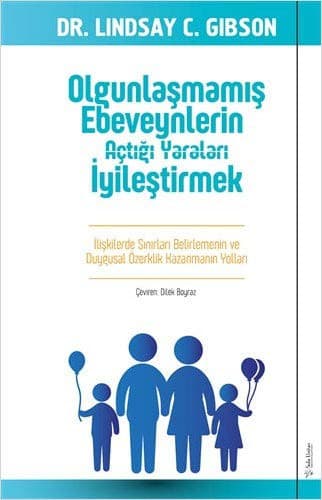 Olgunlasmamis Ebeveynlerin Açtigi Yaralari Iyilestirmek; Iliskilerde Sinirlari Belirlemenin ve Duygusal Özerklik Kazanmanin Yollari