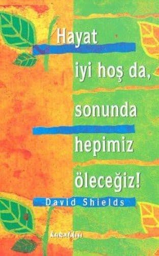 Hayat Iyi Hos Da, Sonunda Hepimiz Olecegiz!