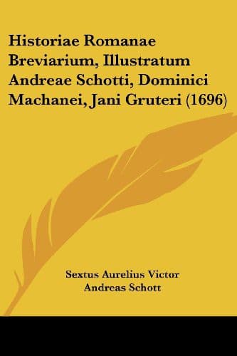 Historiae Romanae Breviarium, Illustratum Andreae Schotti, Dominici Machanei, Jani Gruteri