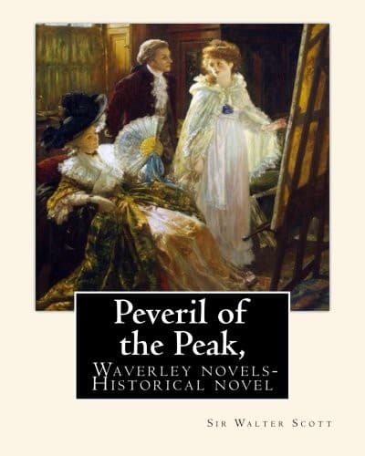 Peveril of the Peak, By : Sir Walter Scott. Waverley novels-Historical novel : With steel plates from desing By