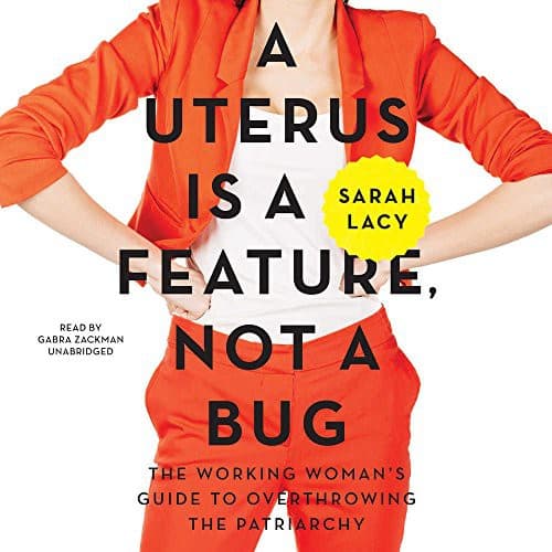 A Uterus Is a Feature, Not a Bug Lib/E