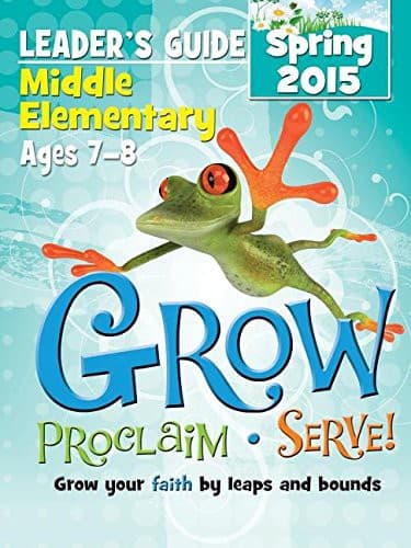 GROW MIDDLE ELEMENTARY LEADERS GUIDE -SPRING 2015 QUARTER