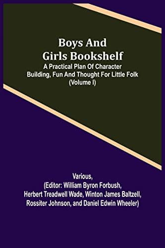 Boys and Girls Bookshelf; a Practical Plan of Character Building,  Fun and Thought for Little Folk