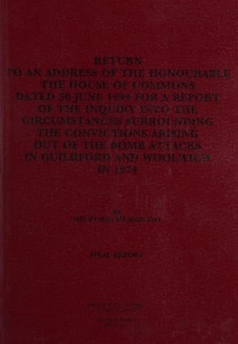 Return to an Address of the Honourable, the House of Commons Dated 30 June 1994 for a Report of the Inquiry into the Circumstances Surrounding the Convictions ... Attacks in Guildford and Woolwich in 1974