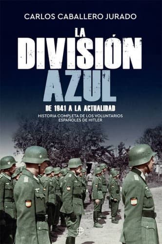 La División Azul historia completa de los voluntarios españoles de Hitler