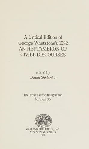 A critical edition of George Whetstone's 1582 An heptameron of civill discourses