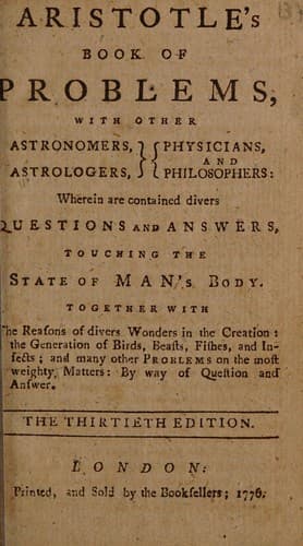 Aristotle's Book of problems, with other astronomers, astrologers, physicians, and philosophers. Wherein are contained divers questions and answers touching the state of man's body