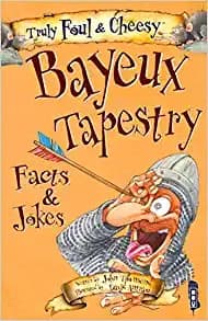 Truly Foul and Cheesy Bayeux Tapestry Facts and Jokes Book